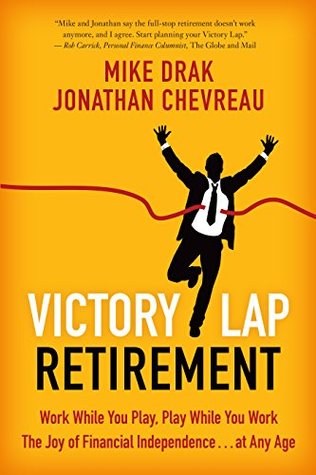 Victory Lap Retirement: Work While You Play, Play While You Work--The Joy of Financial Independence . . . at Any Age (Kindle Edition)
