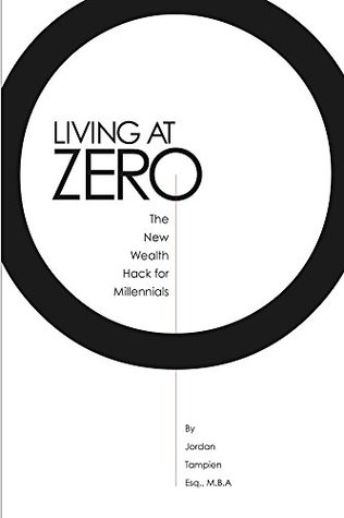 Living At Zero: The New Wealth Hack for Millennials (Kindle Edition)