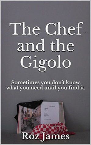 The Chef and the Gigolo: Sometimes you don’t know what you need until you find it. (Kindle Edition)