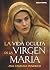 La vida oculta de la Virgen María by Anne Catherine Emmerich La vida oculta de la Virgen María by Anne Catherine Emmerich