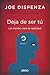 Deja de ser tú: La mente crea la realidad