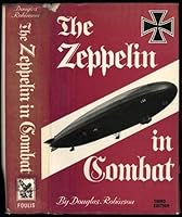 The Zeppelin In Combat History Of The German Naval Airship Division 1912 1918 By Douglas Hill Robinson