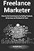 Freelance Marketer: How to Get Commissions by Selling Products & Services via Clickbank & Fiverr.