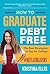 How to Graduate Debt Free by Kristina Ellis