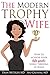 The Modern Trophy Wife: How...