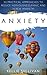 Anxiety : 5O Practical Approaches To Reduce Nervousness,Panic And SCREW Anxiety!
