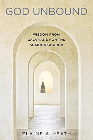 God Unbound: Wisdom from Galatians for the Anxious Church (Paperback)