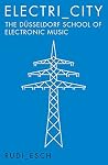 Electri_City: The Düsseldorf School of Electronic Music Book cover for Electri_City: The Düsseldorf School of Electronic Music