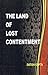 The Land of Lost Contentment by Satish Gupta The Land of Lost Contentment by Satish Gupta