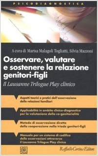 Osservare, valutare e sostenere la relazione genitori-figli: Il Lausanne Trilogue Play clinico