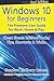 Windows 10 for Beginners. Revised & Expanded 2nd Edition.: The Premiere User Guide for Work, Home & Play.