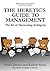 The Heretic's Guide to Management: The Art of Harnessing Ambiguity
