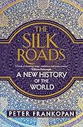 The Silk Roads: A New History of the World 