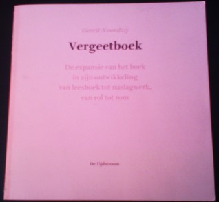 Vergeetboek - De expansie van het boek in zijn ontwikkeling van leesboek tot naslagwerk, van rol tot rom