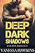 Deep Dark Shadows