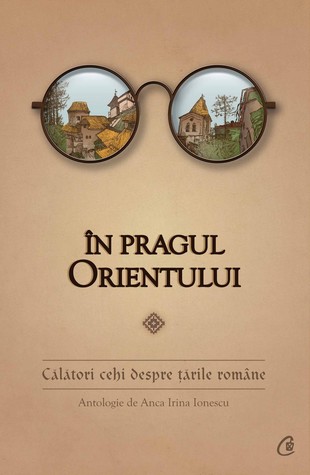 În pragul Orientului: Călători cehi despre țările române
