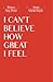 I Can't Believe How Great I Feel by Amy Prior