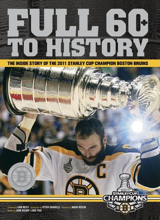 Full 60+ to History: The Inside Story of the 2011 Stanley Cup Champion Boston Bruins