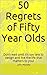 50 Regrets of Fifty Year Olds: Don’t wait until it’s too late to design and live the life that matters to you!