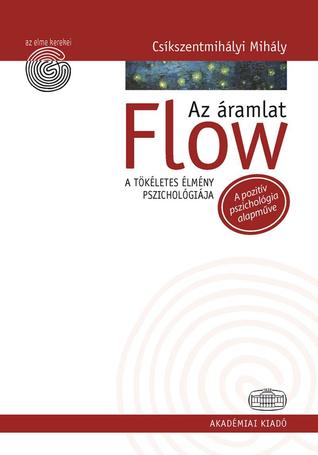 Flow - Az áramlat  A tökéletes élmény pszichológiája