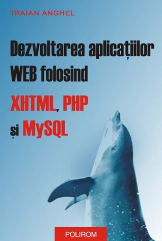 Dezvoltarea aplicațiilor WEB folosind XHTML, PHP și MySQL