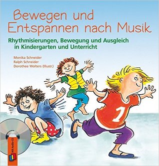 Bewegen und Entspannen nach Musik: Rhythmisierungen, Bewegung und Ausgleich in Kindergarten und Unterricht