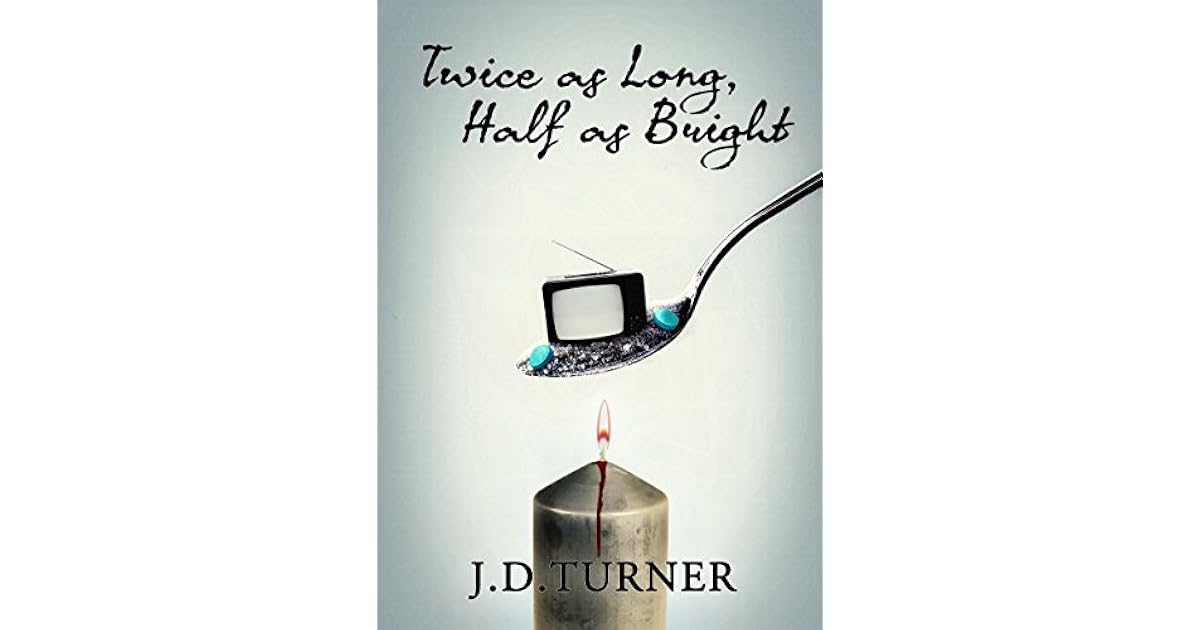 Twice As Long Half As Bright By J D Turner