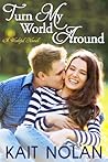 Turn My World Around by Kait Nolan