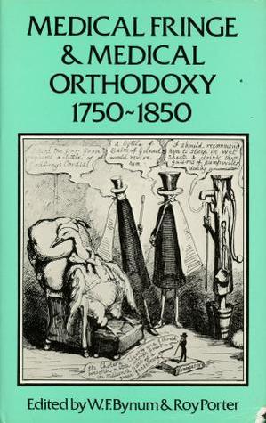 Medical Fringe & Medical Orthodoxy, 1750-1850 (Wellcome Institute Series in the History of Medicine)