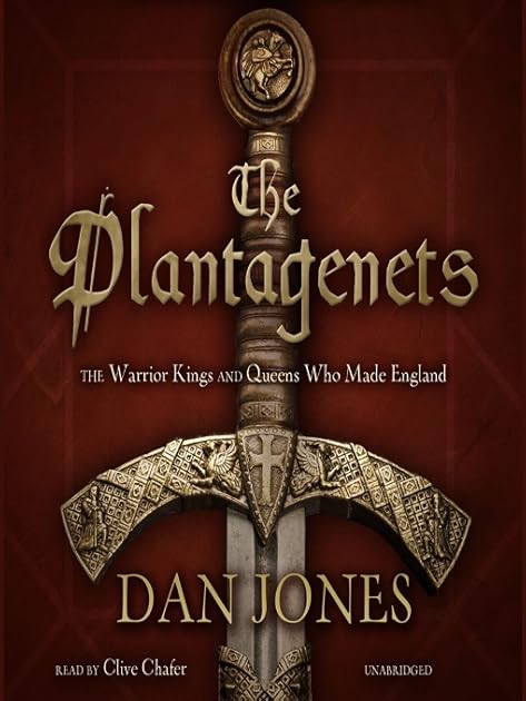 The Plantagenets: The Warrior Kings and Queens Who Made England
