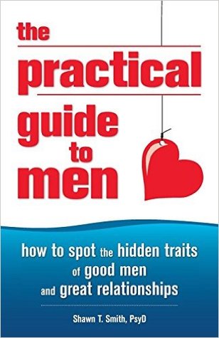 The Practical Guide to Men: How to Spot the Hidden Traits of Good Men and Great Relationships (Unknown Binding)