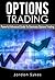 Options: Powerful Advanced Guide To Dominate Options Trading (Day trading,Trading,Stocks,Options Trading)