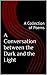 A Conversation between the Dark and the Light: A Collection of Poems