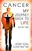 Cancer: My Journey Back to Life Book One