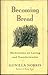 Becoming Bread: Meditations on Loving and Transformation (Bell Tower)