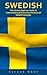 Swedish: The Ultimate Beginners Guide To Understanding And Learning The Basics Of Swedish Language (Swedish Edition, Language Learning)