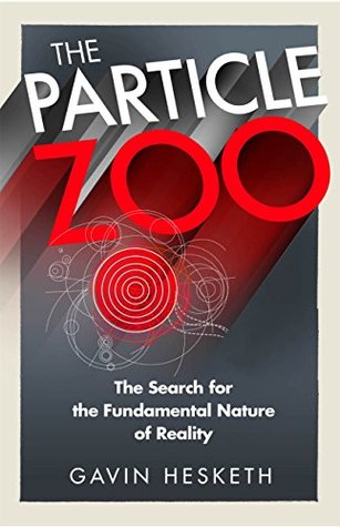The Particle Zoo: The Search for the Fundamental Nature of Reality