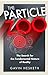 The Particle Zoo: The Search for the Fundamental Nature of Reality