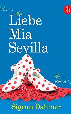 Liebe, Mia, Sevilla - Kolumne ins Glück (Kindle Edition)