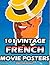 101 VINTAGE FRENCH MOVIE POSTERS: From 1905 To 1968