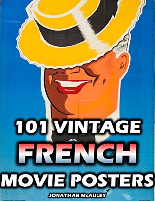 101 VINTAGE FRENCH MOVIE POSTERS: From 1905 To 1968 (Kindle Edition)