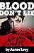 Blood Don't Lie by Aaron Levy Blood Don't Lie by Aaron Levy