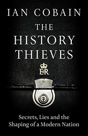 The History Thieves: Secrets, Lies and the Shaping of a Modern Nation (Kindle Edition)
