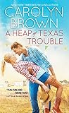 A Heap of Texas Trouble by Carolyn Brown