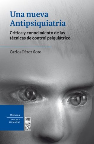 Una nueva antipsiquiatría: crítica y conocimiento de las técnicas de control psiquiátrico (Kindle Edition)