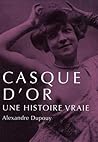 Casque d'Or, une histoire vrai by Alexandre Dupouy