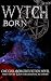 Wytch Born: CWC Collaborative Novel Written By 22 International Authors (Collaborative Writing Challenge Book 4)
