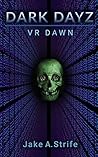 Dark Dayz (Book 1): VR Dawn (Dark Dayz Online)