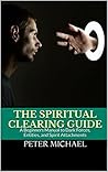 The Spiritual Clearing Guide by Peter Michael