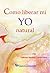 Como liberar mi Yo natural by Alfonso Ramírez Gómez Haro